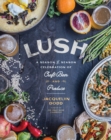 Lush : A Season-by-Season Celebration of Craft Beer and Produce - Book