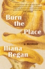 Burn the Place : A Memoir - Book