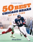 The Chicago Tribune's 50 Best Chicago Bears of All Time - Book