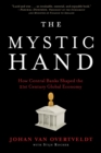 The Mystic Hand : What Central Bankers Have Unlearned, Relearned, and Still Have to Learn - Book