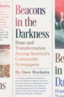 Beacons in the Darkness : Hope and Transformation Among America’s Community Newspapers - Book
