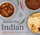The Indian Instant Pot Cookbook : 70 Healthy, Easy, Authentic Recipes - Book