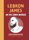 LeBron James: In His Own Words: Young Reader Edition - Book