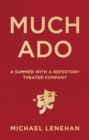 Much Ado : A Summer with a Repertory Theater Company - eBook