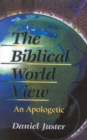 The Biblical World View : An Apologetic - Book