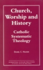 Church, Worship and History : Catholic Systematic Theology - Book