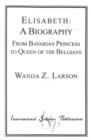 Elisabeth: A Biography : From Bavarian Princess to Queen of the Belgians - Book