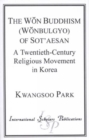 The Won Buddhism (Wonbulgyo) of Sot'aesan : A Twentieth-Century Religious Movement in Korea - Book