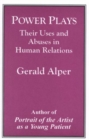 Power Plays : Their Uses and Abuses in Human Relations - Book