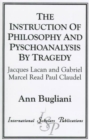 The Instruction of Philosophy and Psychoanalysis by Tragedy : Jacques Lacan and Gabriel Marcel read Paul Claudel - Book