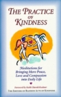 The Practice of Kindness : Meditations for Bringing More Peace, Love, and Compassion Into Daily Life - Book