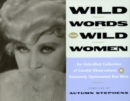 Wild Words from Wild Women : An Unbridled Collection of Candid Observations and Extremely Opinionated Bon Mots - Book