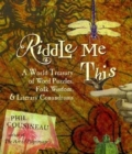 Riddle Me This : A World Treasury of Word Puzzles Folk Wisdom and Literary Conundrums - Book