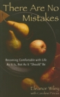 There Are No Mistakes : Becoming Comfortable with Life as It Is, Not as It Should Be - Book