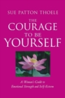 The Courage to Be Yourself : A Woman's Guide to Emotional Strength and Self-Esteem - Book