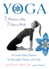 Yoga - 7 Minutes a Day, 7 Days a Week : A Gentle Daily Practice for Strength, Clarity, and Calm - Book