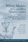 White Matter in Cognitive Neuroscience : Advances in Diffusion Tensor Imaging and Its Applications, Volume 1064 - Book