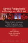 Stress Responses in Biology and Medicine : Stress of Life in Molecules, Cells, Organisms, and Psychosocial Communities, Volume 1113 - Book