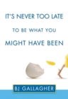 It's Never Too Late to Be What You Might Have Been - eBook