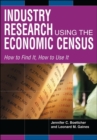 Industry Research Using the Economic Census : How to Find it, How to Use it - Book