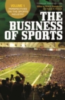 The Business of Sports : Volume 1, Perspectives on the Sports Industry, Volume 2, Economic Perspectives on Sport, Volume 3, Bridging Research and Practice [3 volumes] - eBook