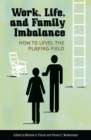 Work, Life, and Family Imbalance : How to Level the Playing Field - eBook