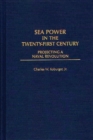Sea Power in the Twenty-First Century : Projecting a Naval Revolution - eBook