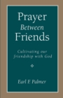 Prayer Between Friends : Cultivating Our Friendship with God - Book