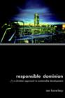 Responsible Dominion : A Christian Approach to Sustainable Development - Book