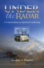 Under the Radar : A Conversation on Spiritual Leadership - Book