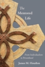 The Mentored Life : From Individualism to Personhood - Book
