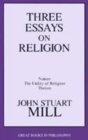 Three Essays on Religion : Nature, the Utility of Religion, Theism - Book
