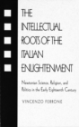 Intellectual Roots Of The Italian Enlightenment - Book