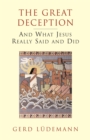 The Great Deception : And What Jesus Really Said and Did - Book