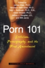 Porn 101 : Eroticism Pornography and the First Amendment - Book
