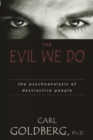 The Evil We Do : The Psychoanaysis of Destructive People - Book