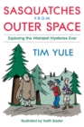 Sasquatches from Outerspace : Exploring the Weirdest Mysteries Ever - Book