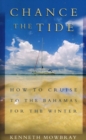 Chance the Tide : How to Cruise to the Bahamas for the Winter - Book