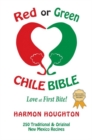 Red or Green Chile Bible : Love at First Bite: Traditional and Original New Mexico Recipes - Book