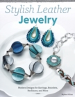 Stylish Leather Jewelry : Modern Designs for Earrings, Bracelets, Necklaces, and More - Book