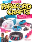 Totally Awesome Paracord Crafts : Quick & Simple Projects to Make - Book