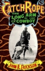 Catch Rope : The Long Arm of the Cowboy - Book