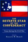 The Seventh Star of the Confederacy : Texas during the Civil War - Book