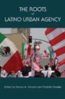 The Roots of Latino Urban Agency - Book
