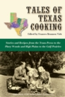 Tales of Texas Cooking : Stories and Recipes from the Trans Pecos to the Piney Woods and High Plains to the Gulf Prairies - Book