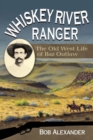 Whiskey River Ranger : The Old West Life of Baz Outlaw - Book