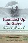 Rounded Up in Glory : Frank Reaugh, Texas Renaissance Man - Book