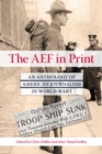 The AEF in Print : An Anthology of American Journalism in World War I - Book