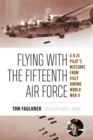 Flying with the Fifteenth Air Force : A B-24 Pilot's Missions from Italy during World War II - Book