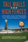 Tall Walls and High Fences : Officers and Offenders, the Texas Prison Story - Book